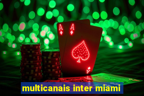 multicanais inter miami